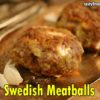 Swedish Meatballs – The Best Ever Creamy Swedish Meatballs Recipe