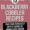 13 Blackberry Cobbler Recipes That Pair Perfectly With A Scoop Of Vanilla Ice Cream